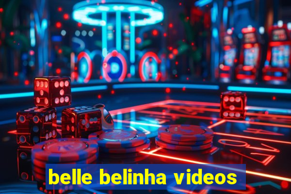 belle belinha videos